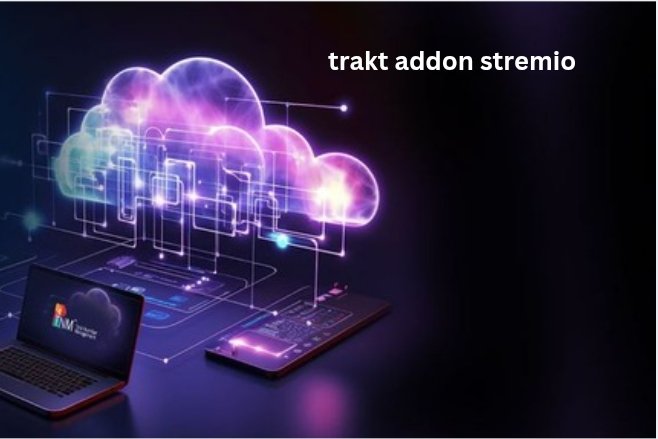 Trakt Addon Stremio: The Ultimate Guide to Smarter Streaming and Tracking